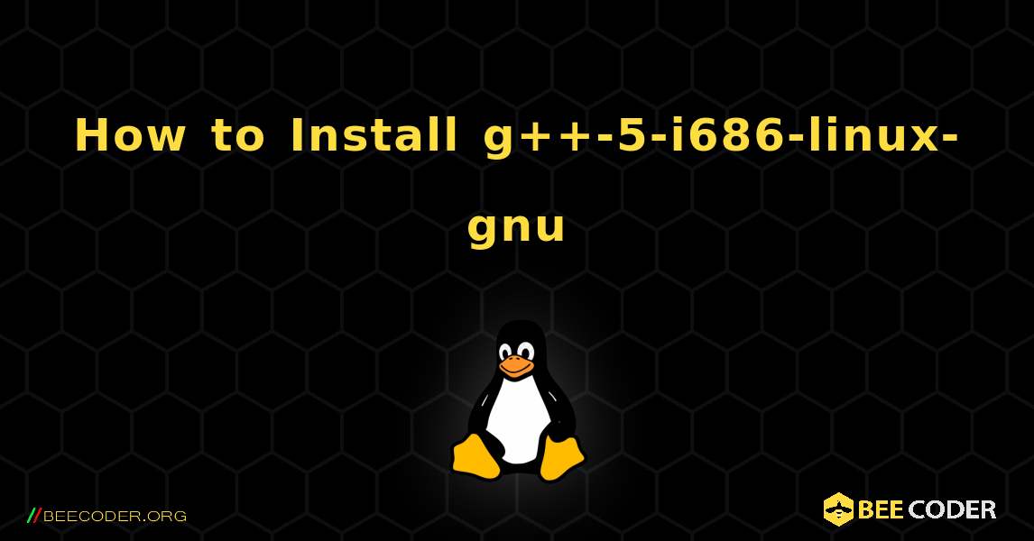 How to Install g++-5-i686-linux-gnu . Linux