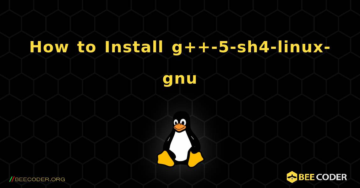 How to Install g++-5-sh4-linux-gnu . Linux