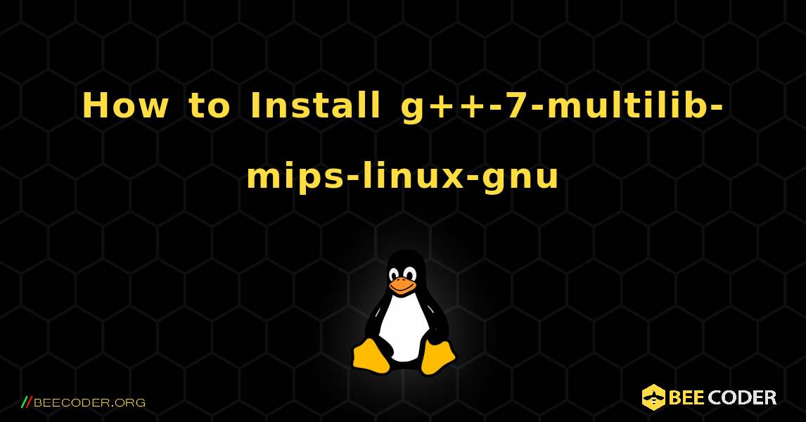 How to Install g++-7-multilib-mips-linux-gnu . Linux