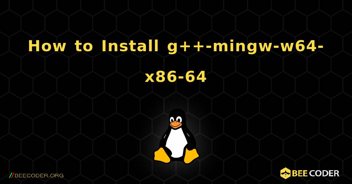 How to Install g++-mingw-w64-x86-64 . Linux