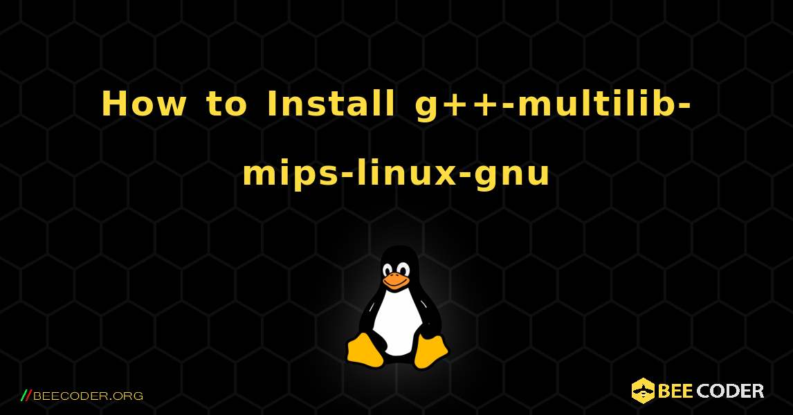 How to Install g++-multilib-mips-linux-gnu . Linux