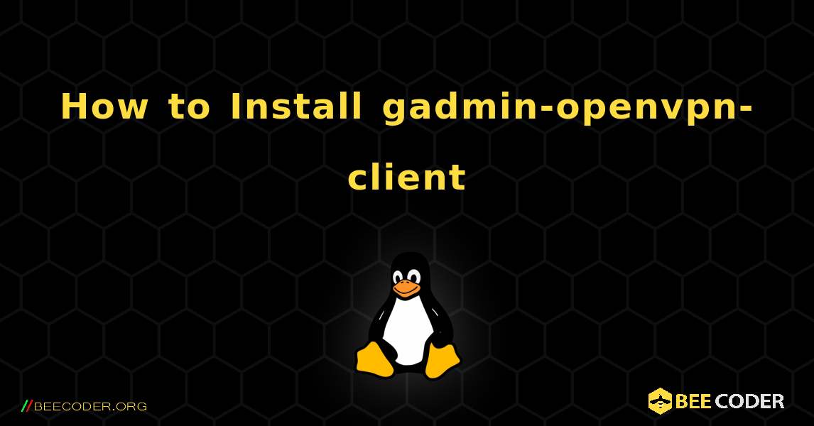 How to Install gadmin-openvpn-client . Linux