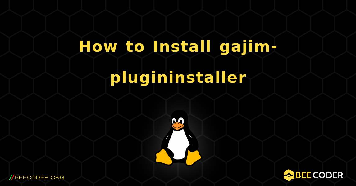 How to Install gajim-plugininstaller . Linux