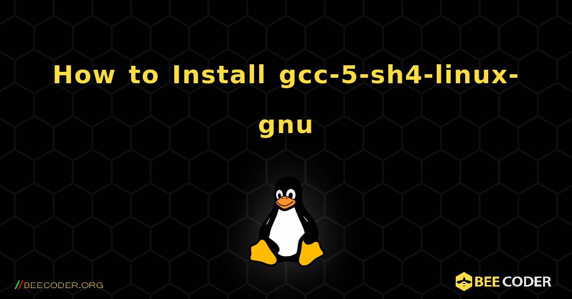 How to Install gcc-5-sh4-linux-gnu . Linux