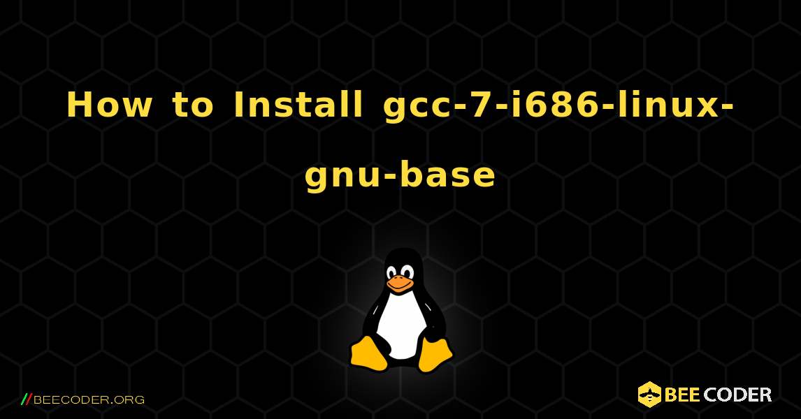 How to Install gcc-7-i686-linux-gnu-base . Linux