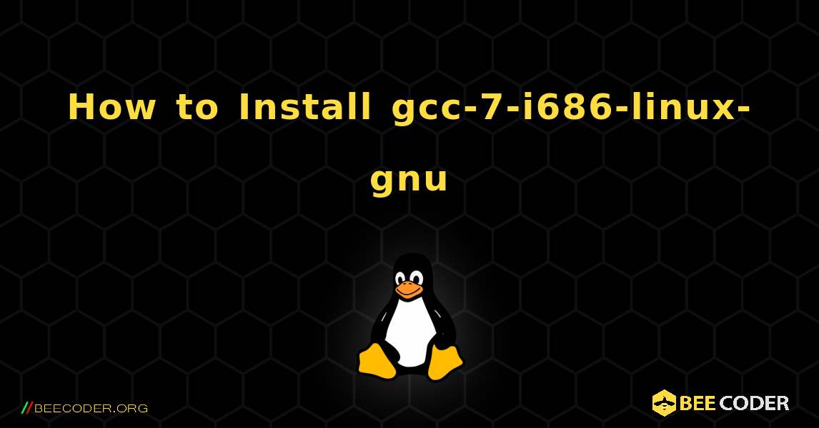 How to Install gcc-7-i686-linux-gnu . Linux