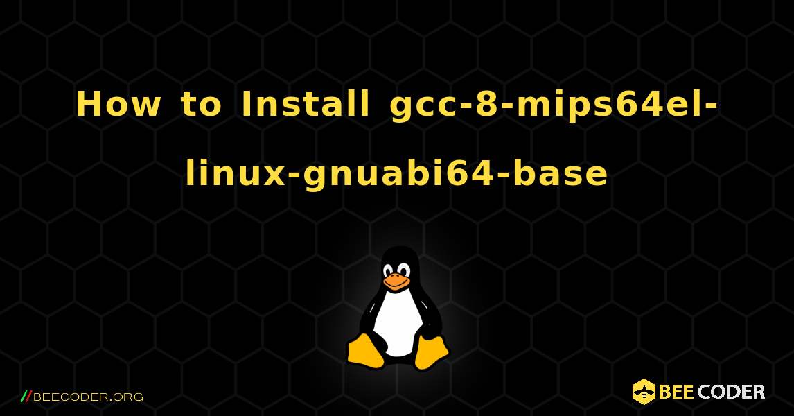 How to Install gcc-8-mips64el-linux-gnuabi64-base . Linux