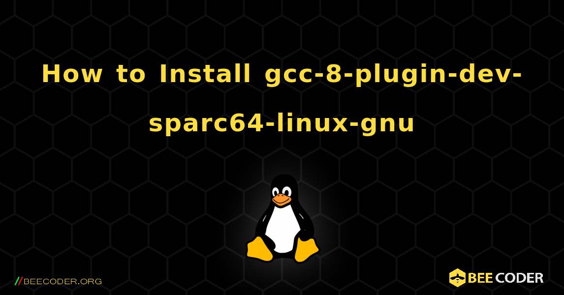 How to Install gcc-8-plugin-dev-sparc64-linux-gnu . Linux