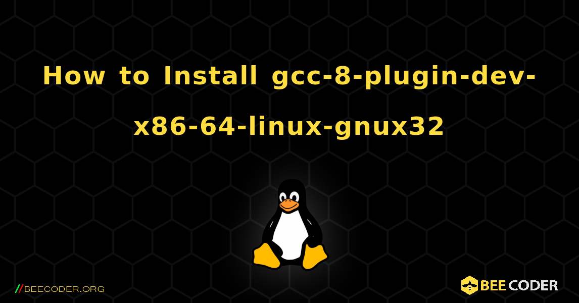 How to Install gcc-8-plugin-dev-x86-64-linux-gnux32 . Linux