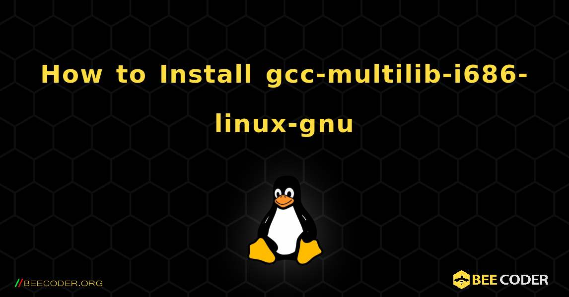 How to Install gcc-multilib-i686-linux-gnu . Linux
