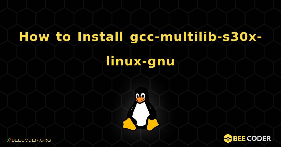How to Install gcc-multilib-s30x-linux-gnu . Linux