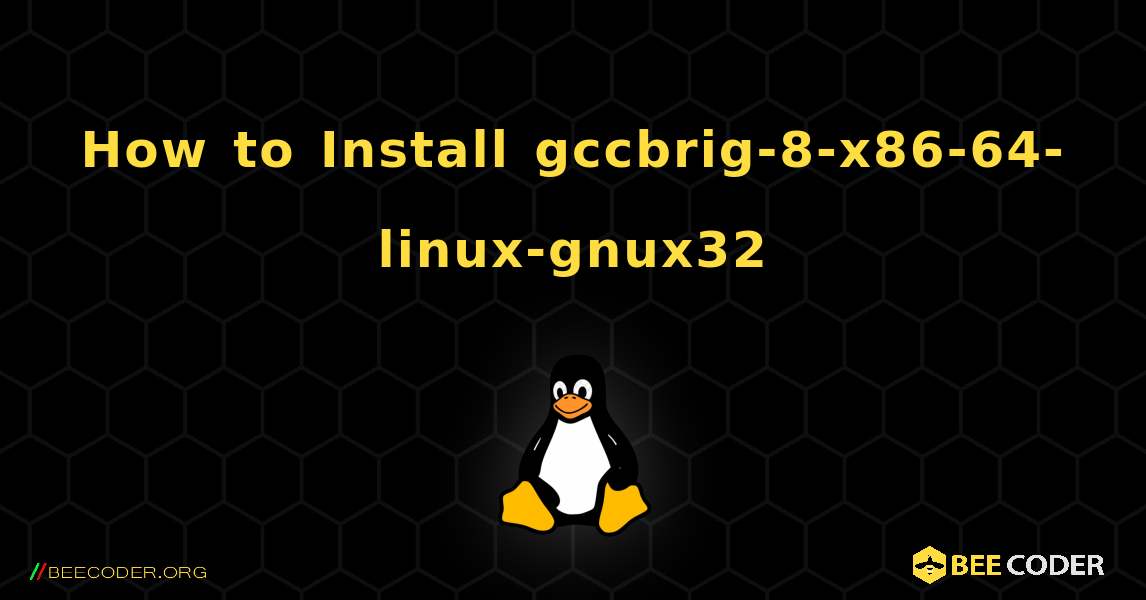 How to Install gccbrig-8-x86-64-linux-gnux32 . Linux