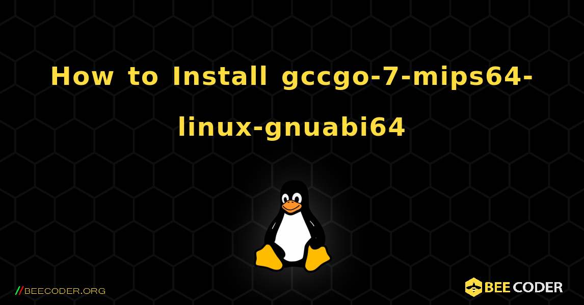 How to Install gccgo-7-mips64-linux-gnuabi64 . Linux