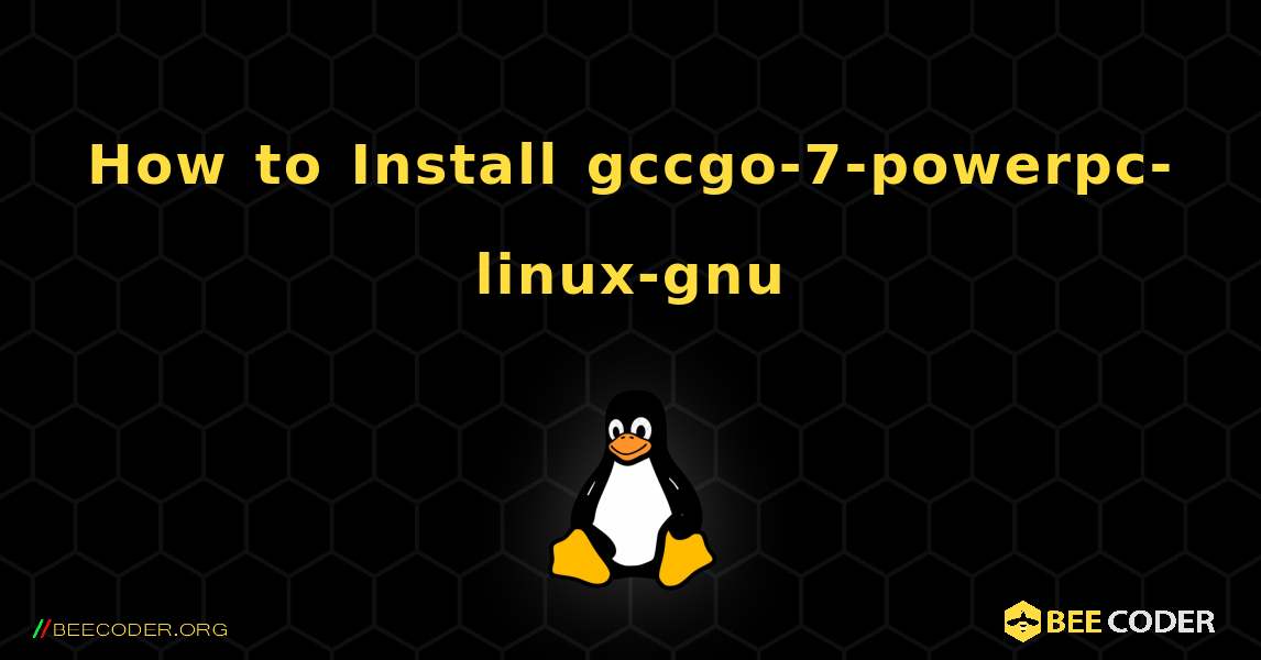 How to Install gccgo-7-powerpc-linux-gnu . Linux