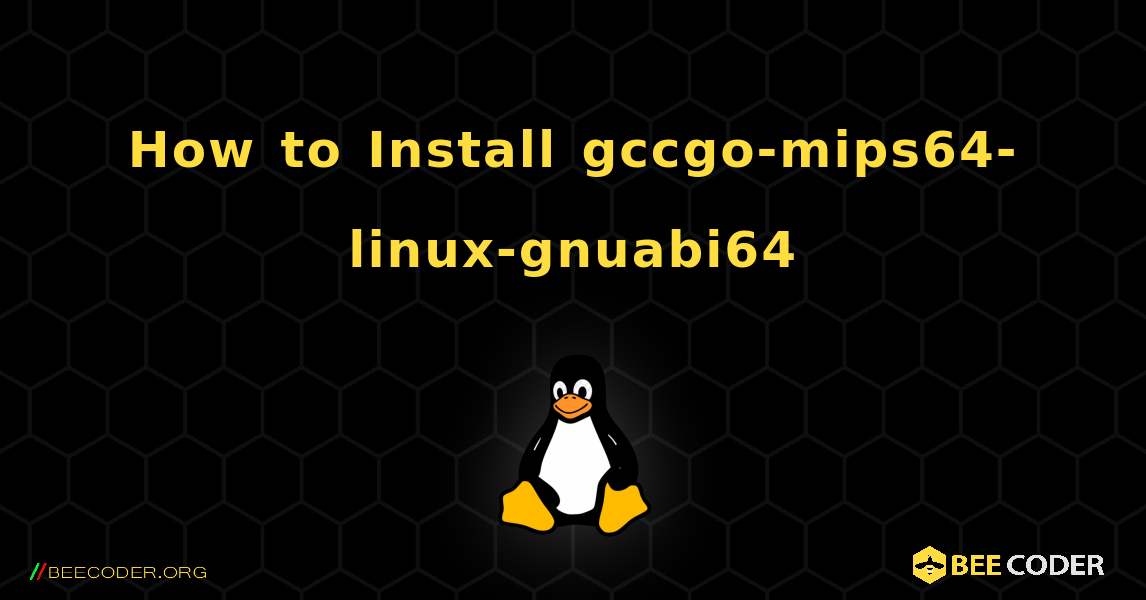 How to Install gccgo-mips64-linux-gnuabi64 . Linux