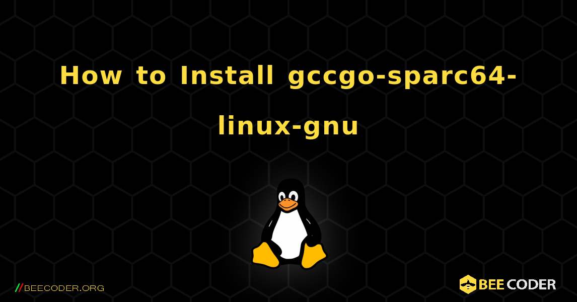 How to Install gccgo-sparc64-linux-gnu . Linux