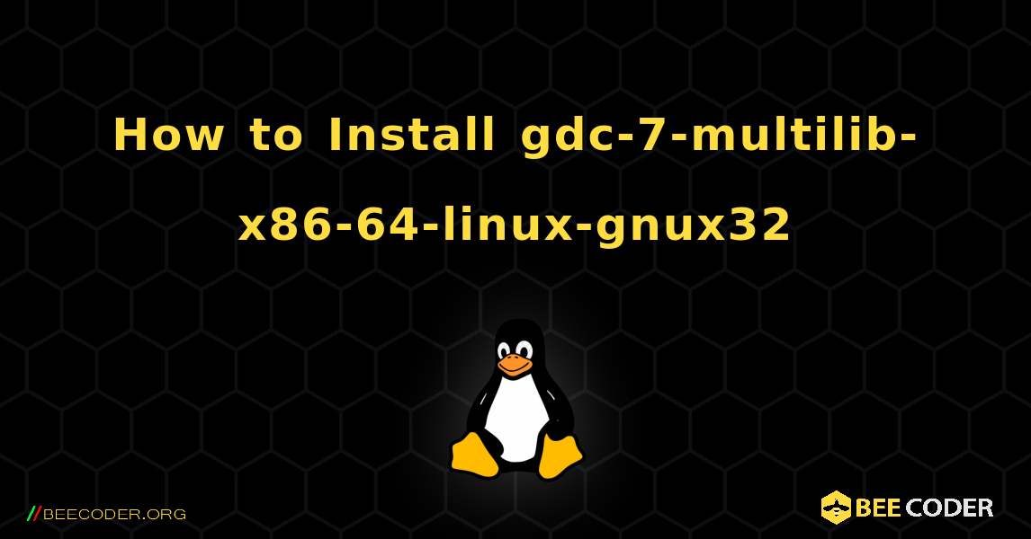 How to Install gdc-7-multilib-x86-64-linux-gnux32 . Linux