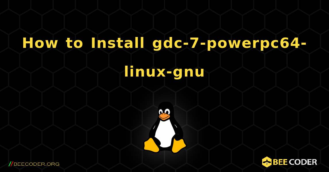 How to Install gdc-7-powerpc64-linux-gnu . Linux