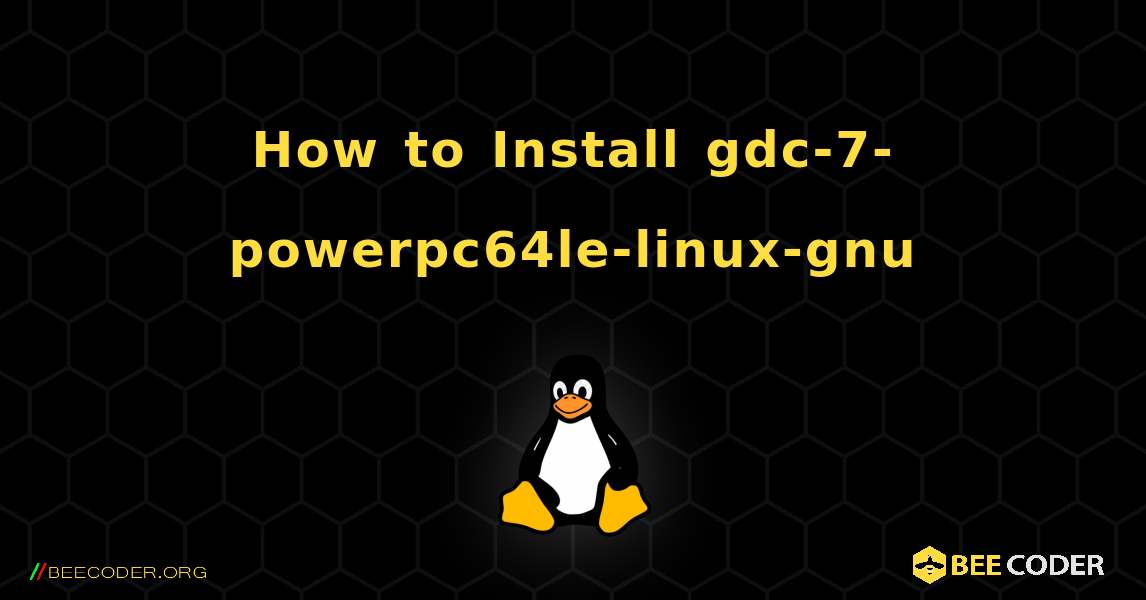 How to Install gdc-7-powerpc64le-linux-gnu . Linux