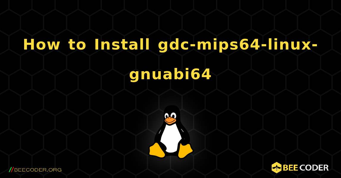 How to Install gdc-mips64-linux-gnuabi64 . Linux