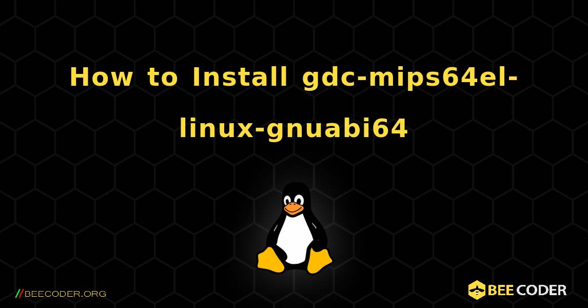 How to Install gdc-mips64el-linux-gnuabi64 . Linux