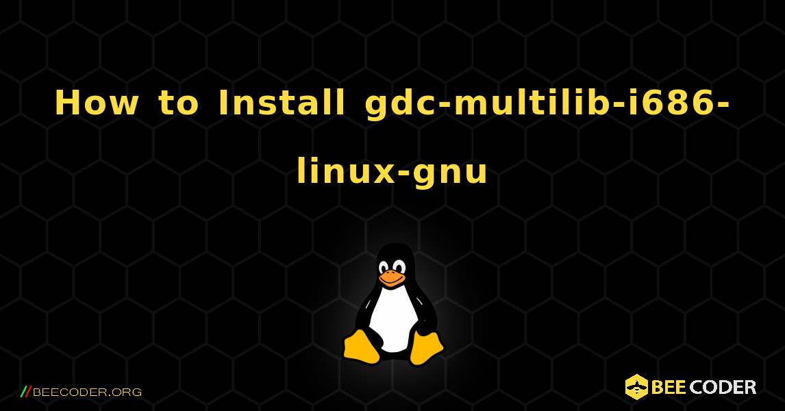 How to Install gdc-multilib-i686-linux-gnu . Linux