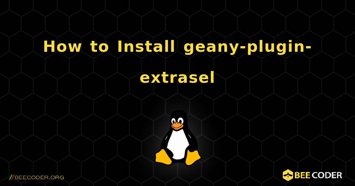 How to Install geany-plugin-extrasel . Linux