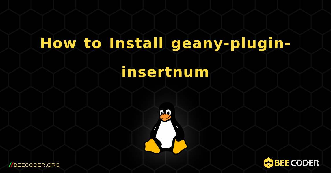 How to Install geany-plugin-insertnum . Linux