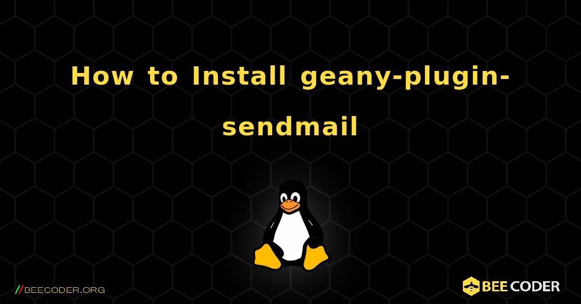 How to Install geany-plugin-sendmail . Linux
