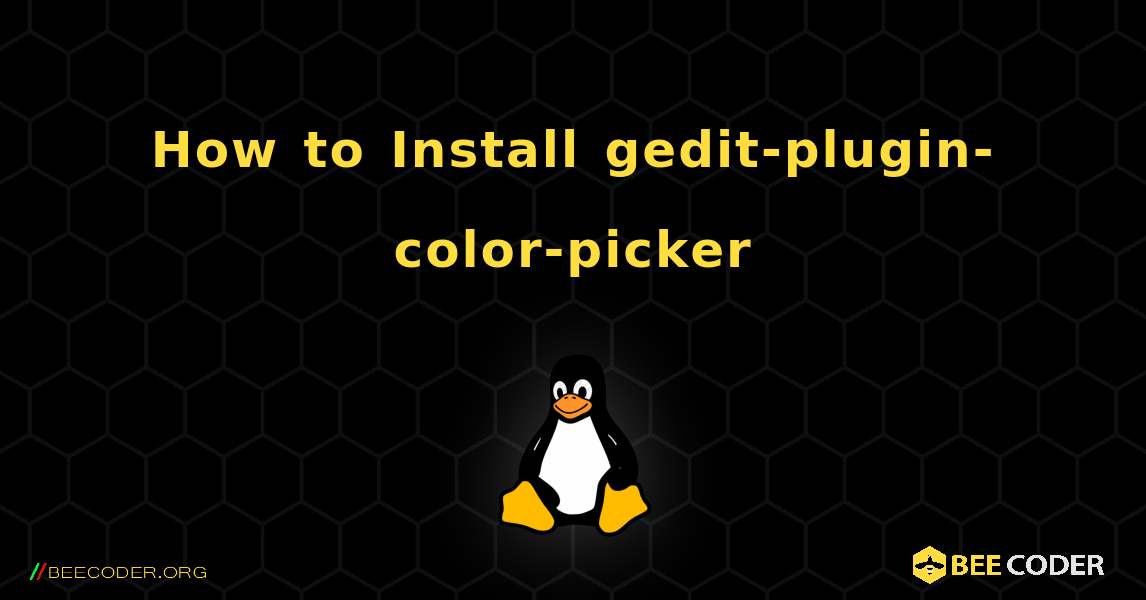 How to Install gedit-plugin-color-picker . Linux