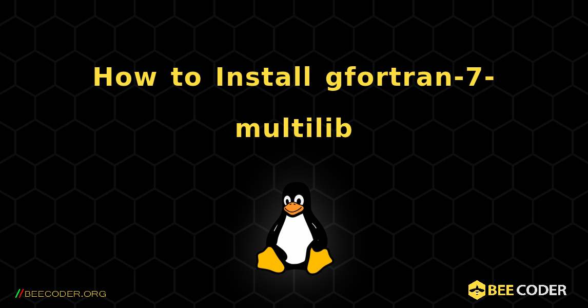 How to Install gfortran-7-multilib . Linux