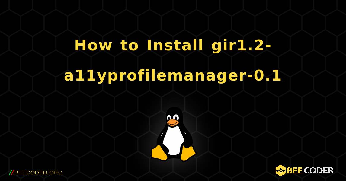 How to Install gir1.2-a11yprofilemanager-0.1 . Linux