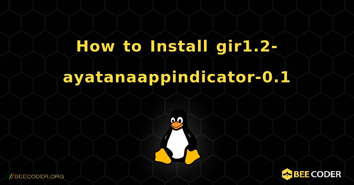 How to Install gir1.2-ayatanaappindicator-0.1 . Linux