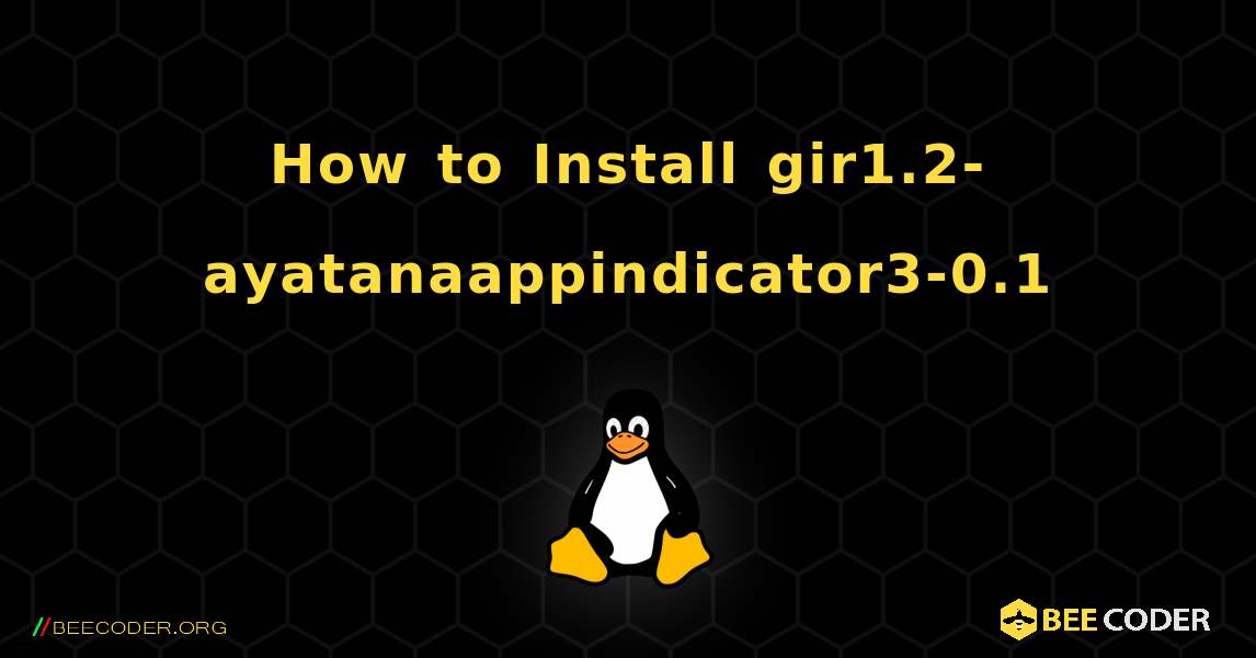 How to Install gir1.2-ayatanaappindicator3-0.1 . Linux