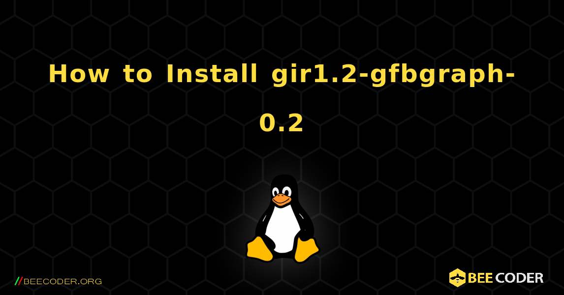 How to Install gir1.2-gfbgraph-0.2 . Linux