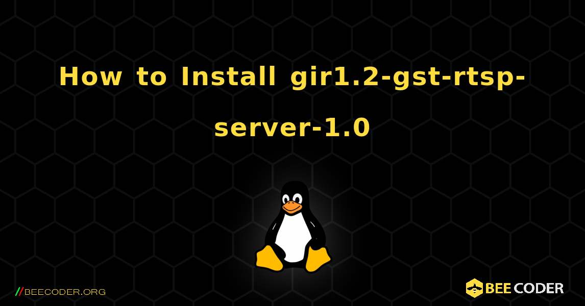 How to Install gir1.2-gst-rtsp-server-1.0 . Linux