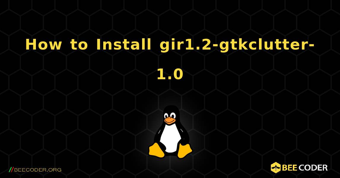 How to Install gir1.2-gtkclutter-1.0 . Linux