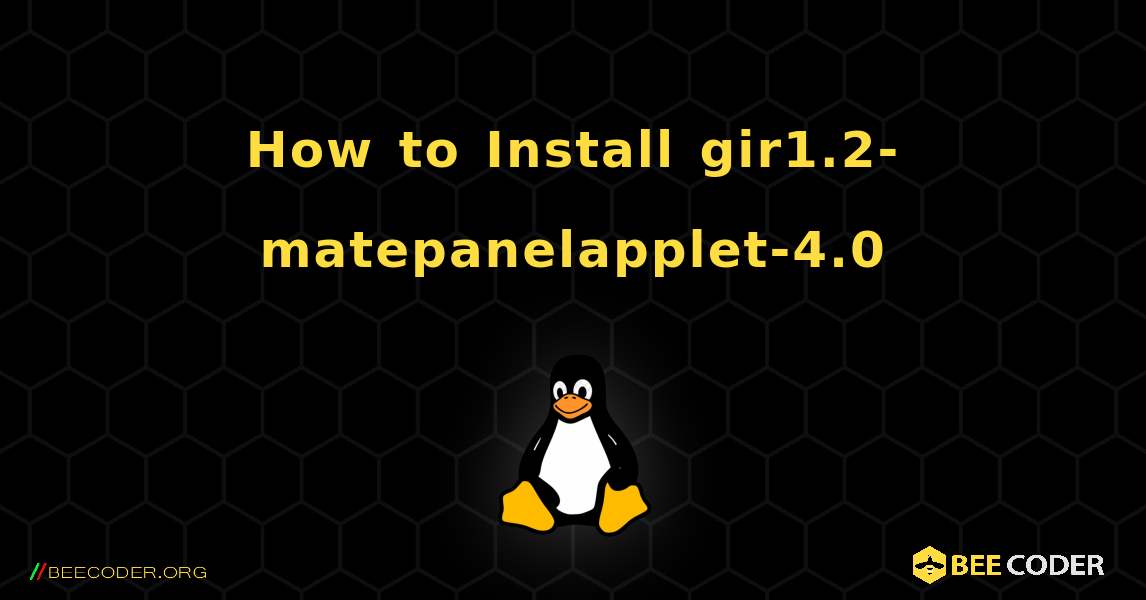 How to Install gir1.2-matepanelapplet-4.0 . Linux
