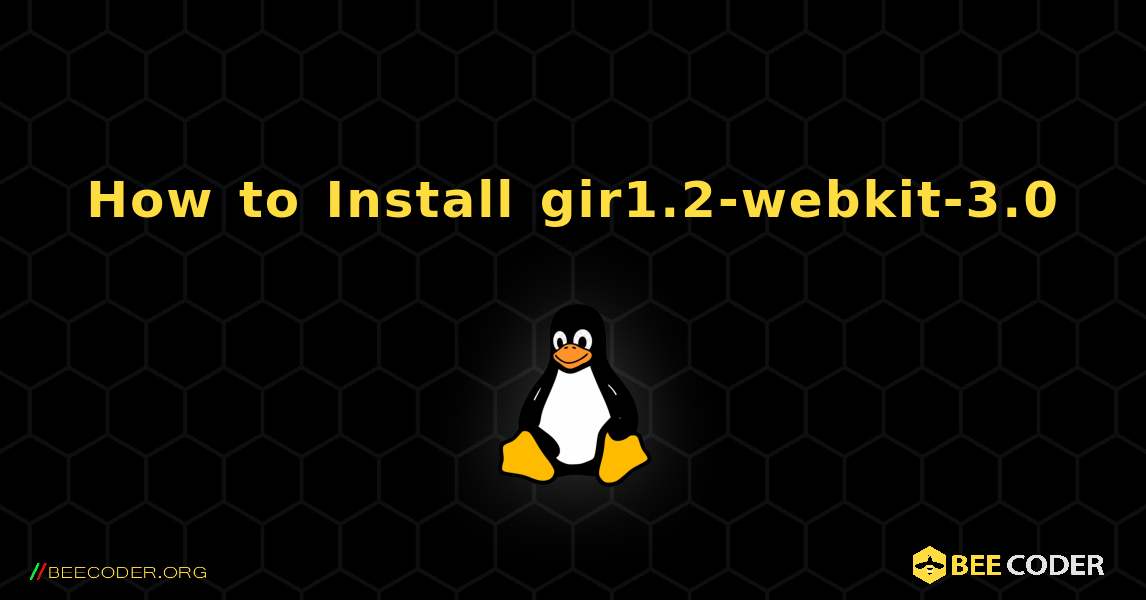 How to Install gir1.2-webkit-3.0 . Linux