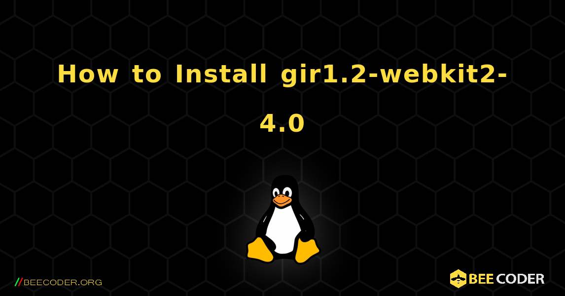 How to Install gir1.2-webkit2-4.0 . Linux