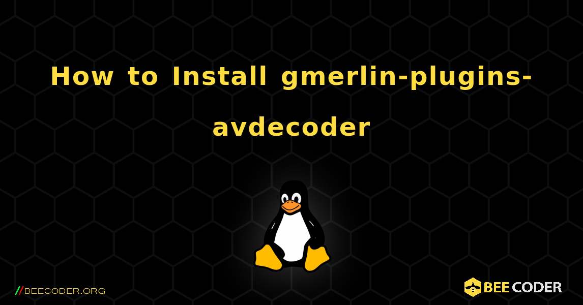 How to Install gmerlin-plugins-avdecoder . Linux
