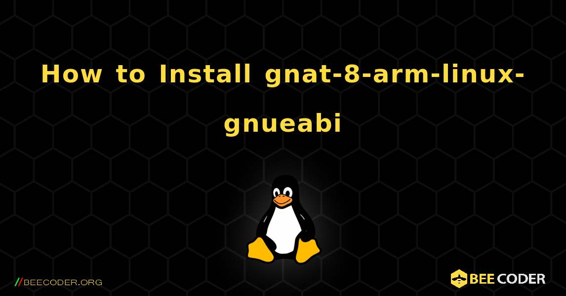 How to Install gnat-8-arm-linux-gnueabi . Linux