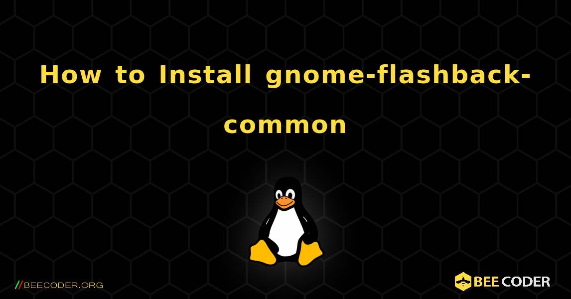 How to Install gnome-flashback-common . Linux