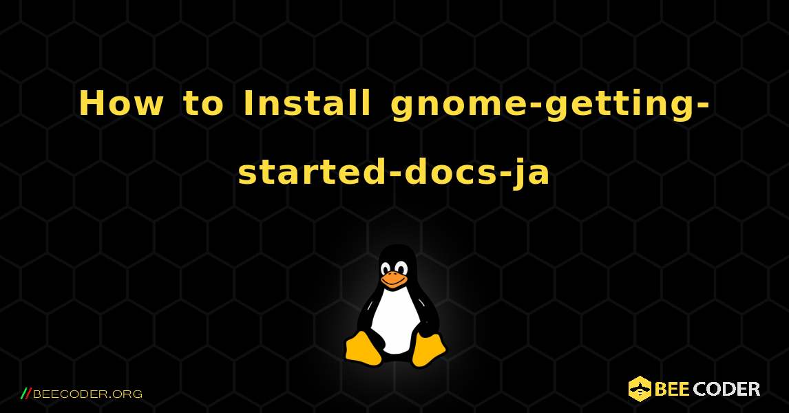 How to Install gnome-getting-started-docs-ja . Linux