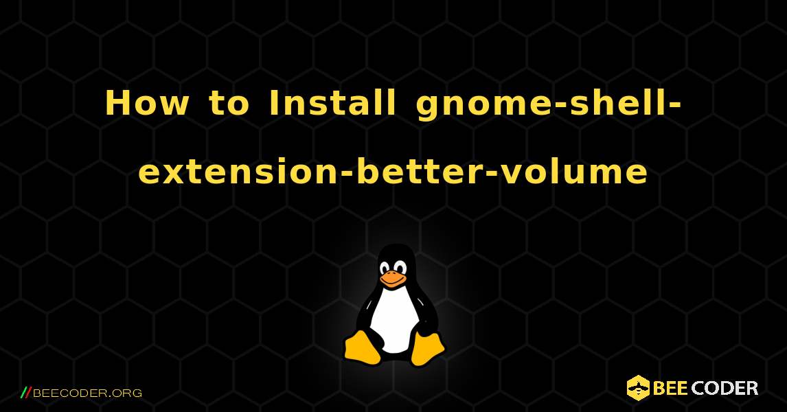 How to Install gnome-shell-extension-better-volume . Linux