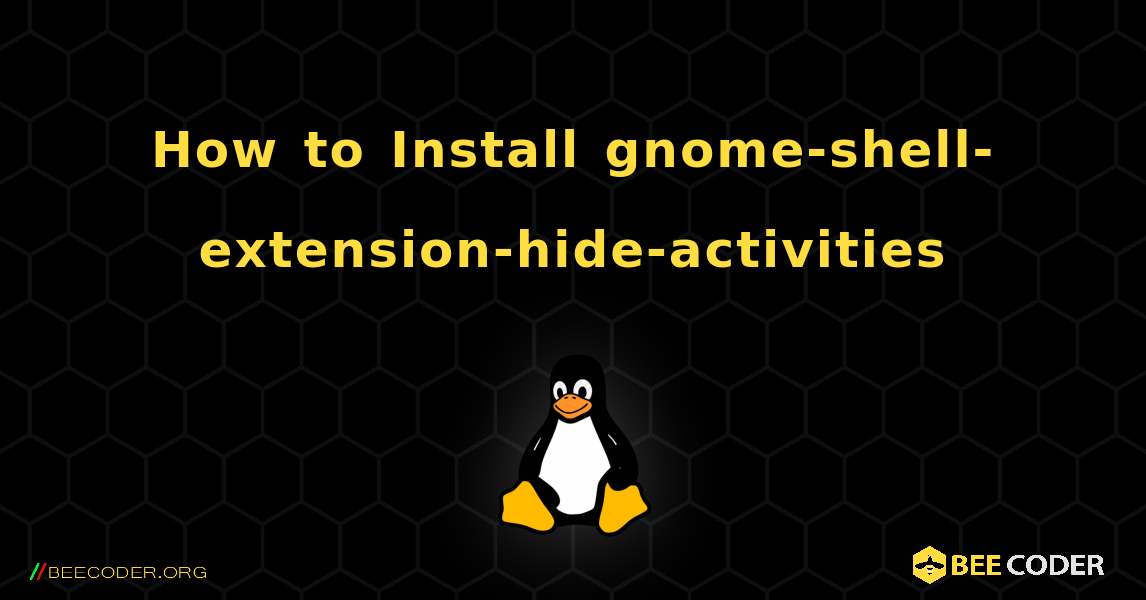 How to Install gnome-shell-extension-hide-activities . Linux