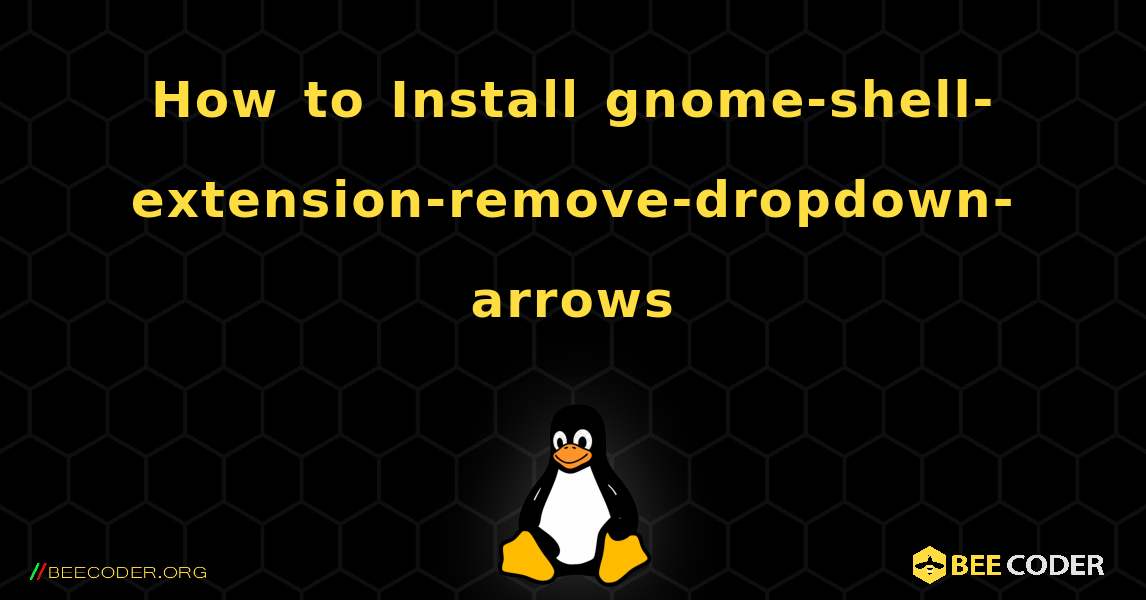 How to Install gnome-shell-extension-remove-dropdown-arrows . Linux