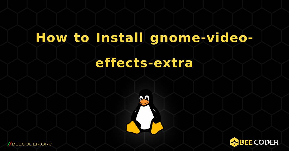 How to Install gnome-video-effects-extra . Linux