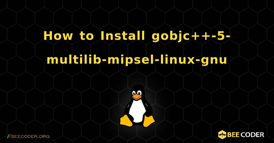 How to Install gobjc++-5-multilib-mipsel-linux-gnu . Linux