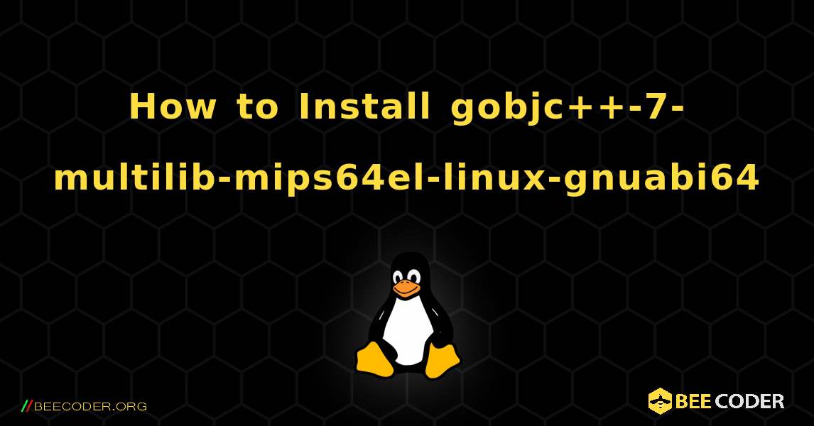How to Install gobjc++-7-multilib-mips64el-linux-gnuabi64 . Linux